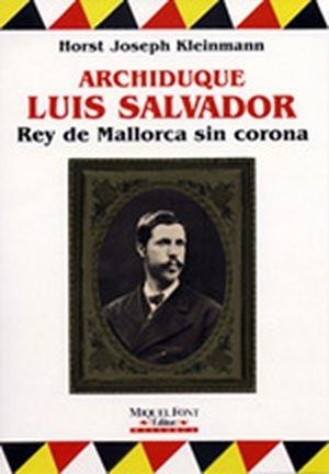 ARCHIDUQUE LUIS SALVADOR, REY DE MALLORCA SIN CORONA | 9788479670115 | KLEINMA, HORST JOSEPH