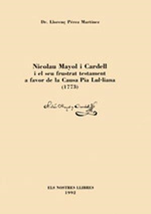 NICOLAU MAYOL I CARDELL I EL SEU FRUSTRAT TESTAMENT A FAVOR DE LA CAUSA PIA LUL·LIANA (1773) | 9788479670085 | PEREZ MARTINEZ, LLORENÇ