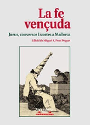 FE VENÇUDA, LA. JUEUS, CONVERSOS I XUETES | 9788479671198 | FONT POQUET, MIQUEL S.