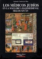 MEDICOS JUDIOS EN LA MALLORCA BAJOMEDIEVAL, LOS | 9788479670610 | CONTRERAS MAS, ANTONIO