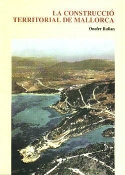 CONSTRUCCIÓ TERRITORIAL DE MALLORCA, LA | 9788427365070 | RULLAN, ONOFRE