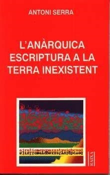 ANARQUICA ESCRIPTURA DE LA TERRA INEXISTENT, L' | 9788427307087 | SERRA, ANTONI