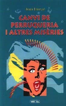 CANVI DE PERRUQUERIA I ALTRES MISERIES | 9788427310261 | ENSENYAT, XESCA