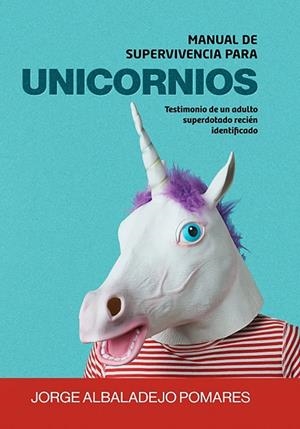 MANUAL DE SUPERVIVENCIA PARA UNICORNIOS | 9788468562490 | ALBALADEJO POMARES, JORGE