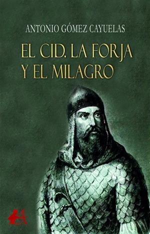 CID, EL. LA FORJA Y EL MILAGRO | 9788418958502 | GÓMEZ CAYUELAS, ANTONIO