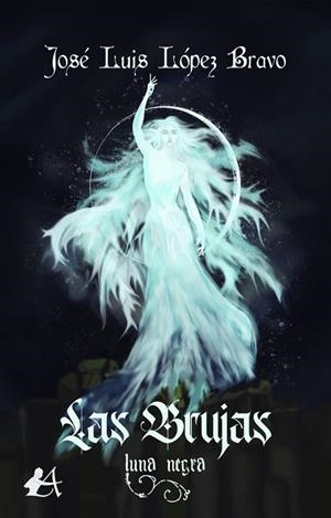 BRUJAS, LAS. LUNA NEGRA | 9788418828928 | LÓPEZ BRAVO, JOSÉ LUIS