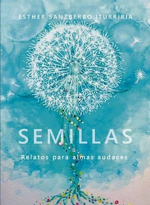 SEMILLAS. RELATOS PARA ALMAS AUDACES | 9788419038005 | SANZBERRO ITURRIRIA, ESTHER