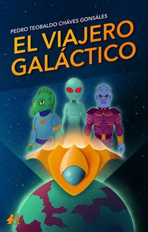 VIAJERO GALÁCTICO, EL | 9788418958625 | CHÁVES GONSÁLES, PEDRO TEOBALDO