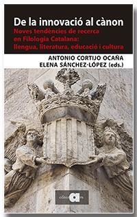 DE LA INNOVACIÓ AL CÀNON. NOVES TENDÈNCIES DE RECERCA EN FILOLOGIA CATALANA | 9788418618154 | CORTIJO OCAÑA, ANTONIO / SÁNCHEZ LÓPEZ, ELENA