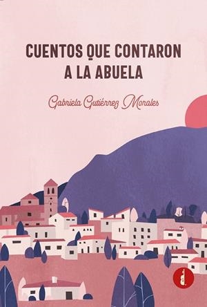 CUENTOS QUE CONTARON A LA ABUELA | 9788412420289 | GUTIÉRREZ MORALES, GABRIELA