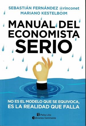 MANUAL DEL ECONOMISTA SERIO. NO ES EL MODELO EL QUE SE EQUIV | 9789507547195 | FERNÁNDEZ, SEBASTIÁN / KESTELBOIM, MARIANO