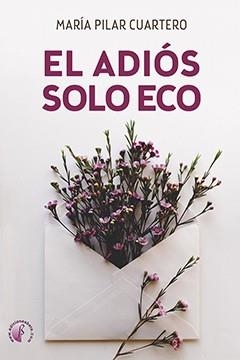 ADIOS SOLO ECO, EL | 9788417634841 | CUARTERO SANCHO, MARIA PILAR
