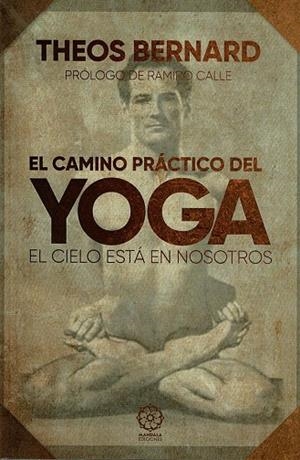 CAMINO PRÁCTICO DEL YOGA, EL. EL CIELO ESTÁ EN NOSOTROS | 9788418672514 | BERNARD, THEOS