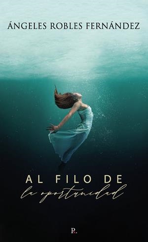 AL FILO DE LA OPORTUNIDAD | 9788418829123 | ROBLES FERNÁNDEZ, ÁNGELES