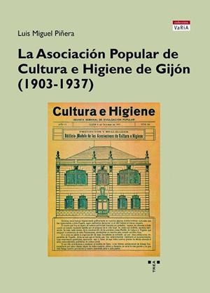 ASOCIACIÓN POPULAR DE CULTURA E HIGIENE DE GIJÓN, LA | 9788418932267 | PIÑERA ENTRIALGO, LUIS MIGUEL