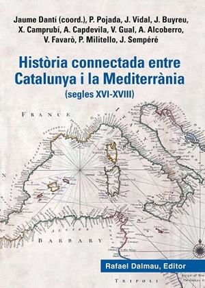 HISTÒRIA CONNECTADA ENTRE CATALUNYA I LA MEDITERRÀNIA (SEGLES XVI- XVIII) | 9788423208777 | POJADA, PATRICI/VIDAL BONAVILA, JUDIT/BUYREU JUAN, JORDI/CAMPRUBÍ PLA, XEVI/CAPDEVILA MUNTADAS, ALEX