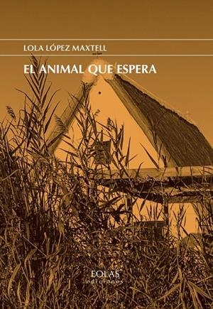 ANIMAL QUE ESPERA, EL | 9788418718472 | LÓPEZ MAXTELL, LOLA