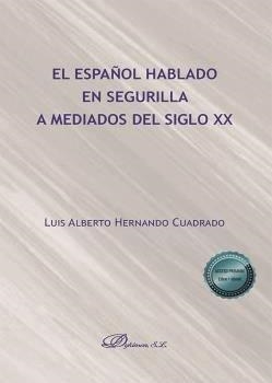 ESPAÑOL HABLADO EN SEGURILLA A MEDIADOS DEL SIGLO XX, EL | 9788413777955 | HERNANDO CUADRADO, LUIS ALBERTO