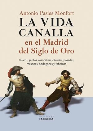 VIDA CANALLA EN EL MADRID DEL SIGLO DE ORO, LA | 9788498734621 | PASIES MONFORT, ANTONIO