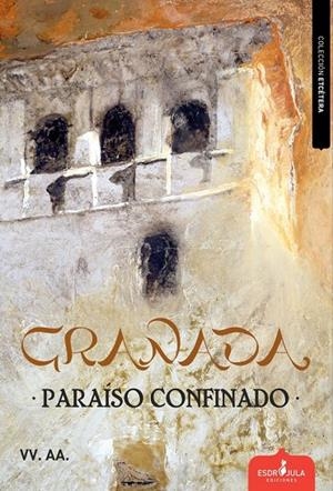 GRANADA, PARAÍSO CONFINADO | 9788412381344 | PASCUAL, JOSÉ VICENTE/CASTRO, EDUARDO/VÁZQUEZ MEDEL, MANUEL ÁNGEL/LOZANO, WENCESLAO-CARLOS/DE LAS HE