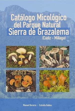 CATALOGO MICOLOGICO DEL PARQUE NATURAL SIERRA DE GRAZALEMA | 9788412230253 | BECERRA PARRA, MANUEL / ROBLES DOMINGUEZ