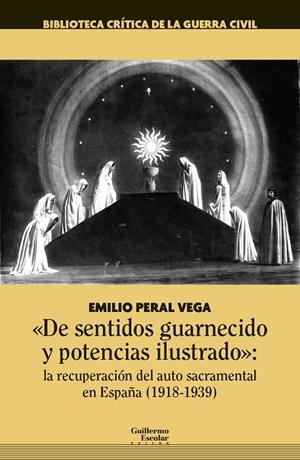 "DE SENTIDOS GUARNECIDO Y POTENCIAS ILUSTRADO": LA RECUPERACIÓN DEL AUTO SACRAMENTAL EN ESPAÑA (1918-1939) | 9788418981036 | PERAL VEGA, EMILIO