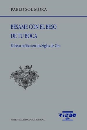 BÉSAME CON EL BESO DE TU BOCA | 9788498952575 | PABLO SOL MORA
