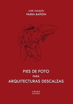 PIES DE FOTO PARA ARQUITECTURAS DESCALZAS | 9788419008046 | PARRA BAÑÓN, JOSÉ JOAQUÍN