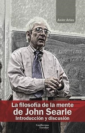 FILOSOFÍA DE LA MENTE DE JOHN SEARLE, LA | 9788418981050 | ARIAS DOMÍNGUEZ, ASIER