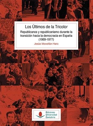 ÚLTIMOS DE LA TRICOLOR, LOS. REPUBLICANOS Y REPUBLICANISMO DURANTE LA TRANSICIÓN HACIA LA DEMOCRACIA | 9788417888466 | MOVELLÁN HARO, JESÚS