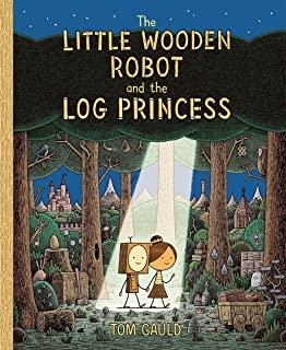 LITTLE WOODEN ROBOT AND LOG PRINCESS, THE | 9781787419179 | GAULD, TOM