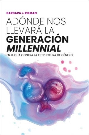 ADÓNDE NOS LLEVARÁ LA GENERACIÓN "MILLENNIAL" | 9788491348214 | RISMAN, BARBARA J.