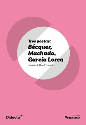 TRES POETAS : BÉCQUER, MACHADO, GARCÍA LORCA (ASTERISCO) (NUEVA EDICIÓN 2021) | 9788418695124 | GARCÍA LORCA, FEDERICO