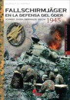 FALLSCHIRMJÄGER EN LA DEFENSA DEL ODER 1945 | 9788412336269 | GIL MARTINEZ, EDUARDO MANUEL