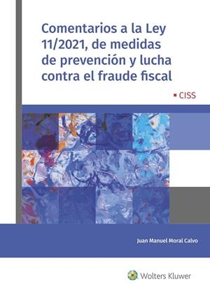 COMENTARIOS A LA LEY 11/2021, DE MEDIDAS DE PREVENCIÓN Y LUCHA CONTRA EL FRAUDE FISCAL | 9788499547213 | MORAL CALVO, JUAN MANUEL