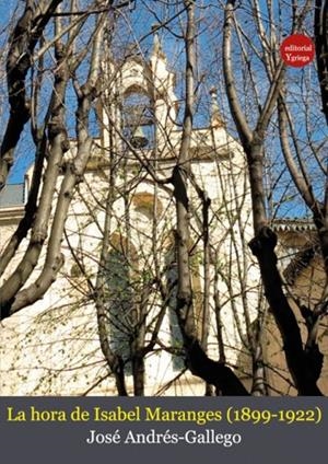 HORA DE ISABEL MARANGES 1877-1922, LA | 9788417280659 | ANDRÉS-GALLEGO, JOSÉ