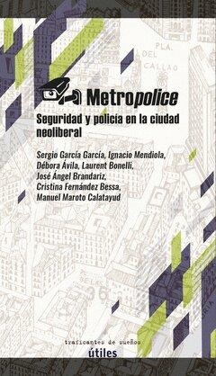 METROPOLICE | 9788412453805 | GARCÍA GARCÍA, SERGIO/MENDIOLA, IGNACIO/ÁVILA, DÉBORA/BONELLI, LAURENT/BRANDARIZ, JOSÉ ÁNGEL/FERNÁND