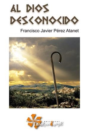 AL DIOS DESCONOCIDO | 9788412360820 | PÉREZ ATANET, FRANCISCO JAVIER