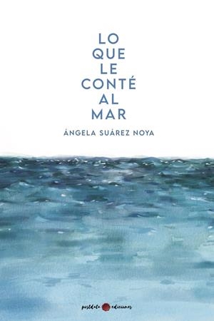 LO QUE LE CONTÉ AL MAR | 9788418873591 | SUÁREZ NOYA, ÁNGELA