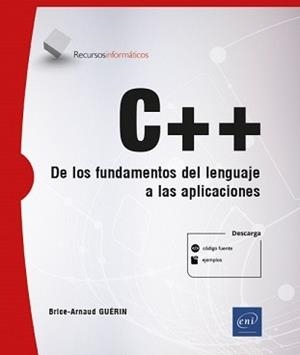C++ - DE LOS FUNDAMENTOS DEL LENGUAJE A LAS APLICACIONES | 9782409033858 | GUÉRIN, BRICE-ARNAUD
