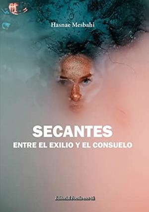 SECANTES. ENTRE EL EXILIO Y EL CONSUELO | 9788418893186 | MESBAHI, HASNAE