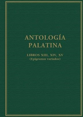 ANTOLOGÍA PALATINA : LIBROS XIII, XIV, XV : (EPIGRAMAS VARIADOS) | 9788400108885