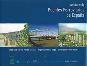 INVENTARIO DE PUENTES FERROVIARIOS DE ESPAÑA | 9788497440363 | CUÉLLAR VILLAR, DOMINGO / GARCÍA MATEO, JOSÉ LUIS / JIMÉNEZ VEGA, MIGUEL