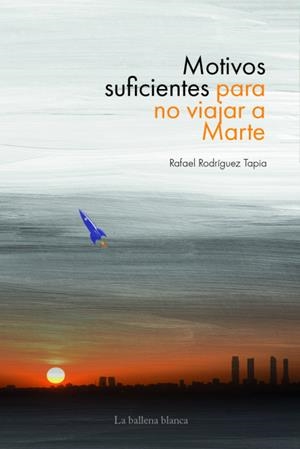 MOTIVOS SUFICIENTES PARA NO VIAJAR A MARTE | 9788415380917 | RODRÍGUEZ TAPIA, RAFAEL