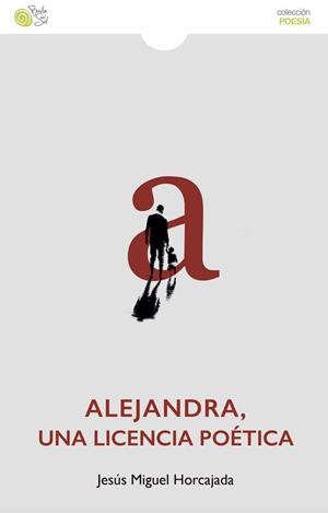 ALEJANDRA, UNA LICENCIA POETICA | 9788418699399 | HORCAJADA, JESUS MIGUEL