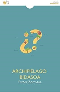 ARCHIPIELAGO BIDASOA | 9788418699214 | ZORROZUA, ESTHER