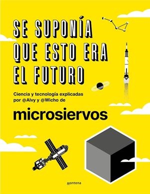 SE SUPONÍA QUE ESTO ERA EL FUTURO | 9788418038044 | IBÁÑEZ (ALVY), ÁLVARO / PEDREIRA (WICHO), JAVIER / MICROSIERVOS