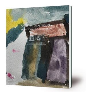 DOLMENES DE ANTEQUERA : ARQUEOLOGIA, PROYECTO Y PAISAJE | 9788499593241 | VILLALOBOS GÓMEZ, AURORA