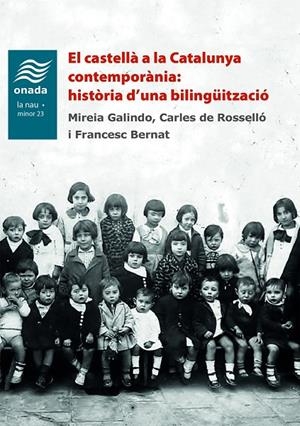 CASTELLÀ A LA CATALUNYA CONTEMPORÀNIA, EL : HISTÒRIA D’UNA BILINGÜITZACIÓ | 9788418634352 | BERNAT I BALTRONS, FRANCESC / DE ROSSELLÓ PERALTA, CARLES / GALINDO SOLÉ, MIREIA