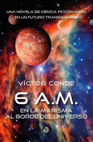 6 A.M. EN LA MARISMA AL BORDE DEL UNIVERSO | 9788412470567 | CONDE, VÍCTOR